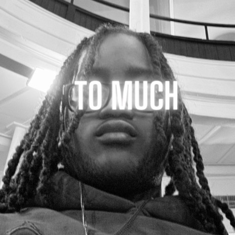 To Much | Boomplay Music