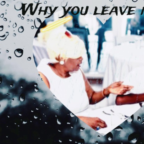 Why you leave me | Boomplay Music