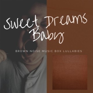 Sweet Dreams Baby: Brown Noise Music Box Lullabies