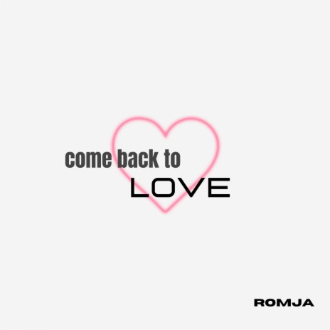 Come Back to Love | Boomplay Music