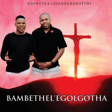 Bambethel'egolgotha ft. Luyanda ramatswi