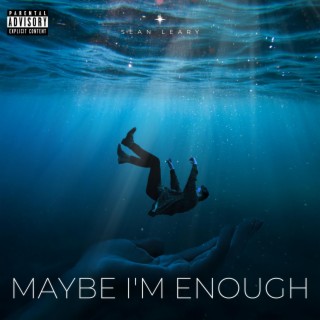 Maybe I'm Enough