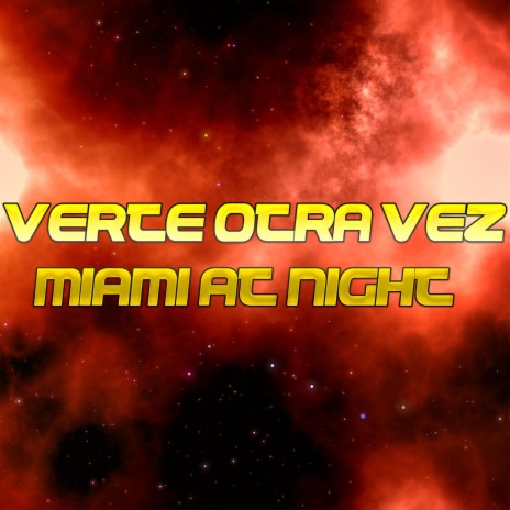 Verte Otra Vez (Miami At Night) | Boomplay Music