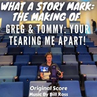 What A Story Mark: The Making Of Greg & Tommy: Your Tearing Me Apart! (Original Score)