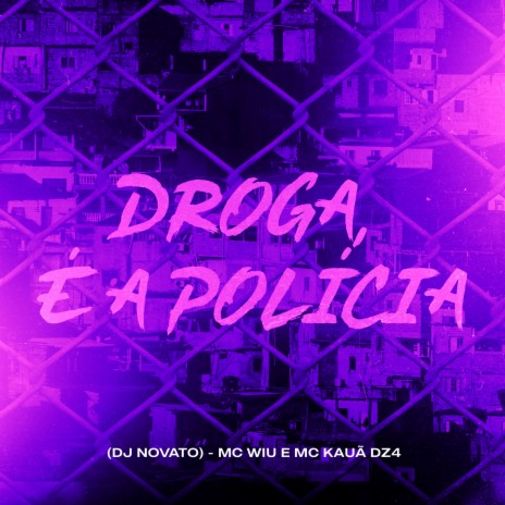 Droga, É a Policia ft. MC Kauã DZ4 & Dj Novato | Boomplay Music