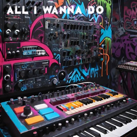 All I Wanna Do | Boomplay Music