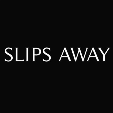Slips Away | Boomplay Music
