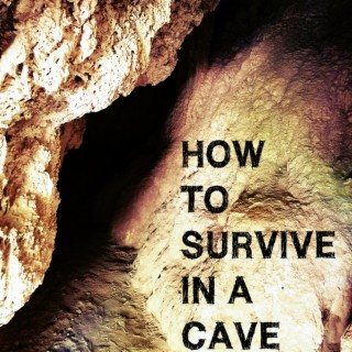 How to Survive in a Cave