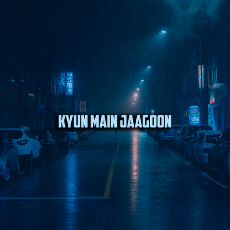 Kyun Main Jaagoon | Boomplay Music