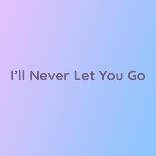 I'll Never Let You Go