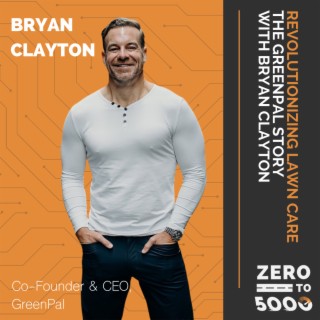 Revolutionizing Lawn Care:The GreenPal Story with Bryan Clayton