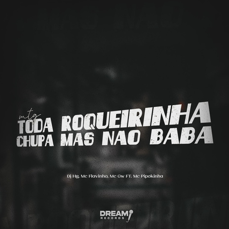 Toda Roqueirinha, chupa mas nao baba ft. Mc Gw, MC Flavinho & MC Pipokinha