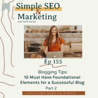 Ep 155 // 155 Blogging Tips: 10 Must Have Foundational Elements for a Successful Blog- Part 2