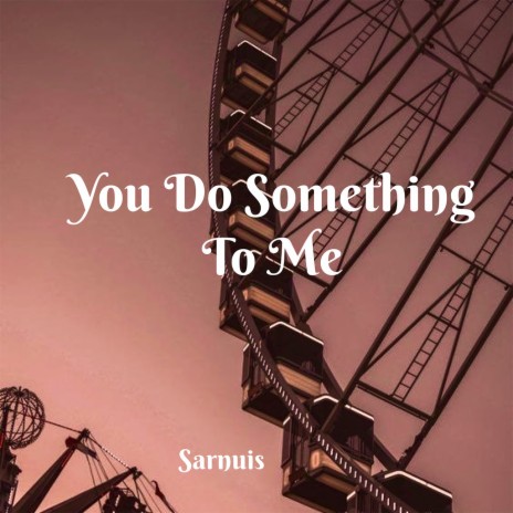 You Do Something to Me | Boomplay Music