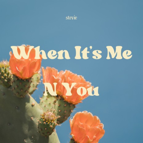 When It's Me N You | Boomplay Music