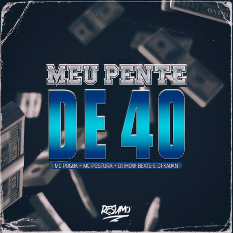 Meu Pente de 40 ft. DJ JHOW BEATS, MC POSTURA & DJ Kauan | Boomplay Music