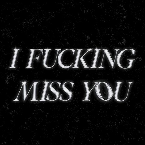 IFUCKINGMISSYOU | Boomplay Music