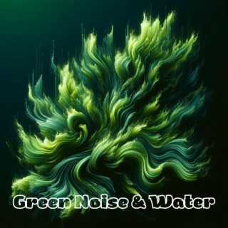 Green Noise & Water