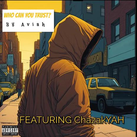 Who Can You Trust ft. ChazaYAH | Boomplay Music