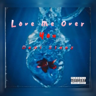 Love Me Over You