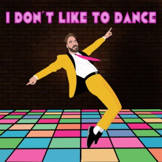 I Don't Like To Dance