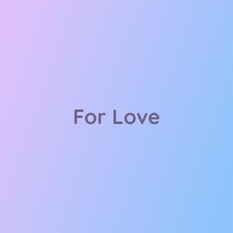 For Love | Boomplay Music