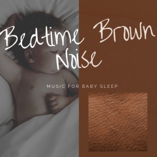 Bedtime Brown Noise, Music for Baby Sleep