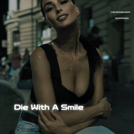 Die With A Smile ft. CoverZounds | Boomplay Music