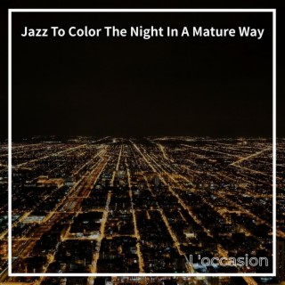 Jazz to Color the Night in a Mature Way