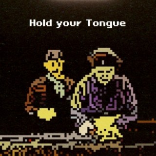 Hold your tongue