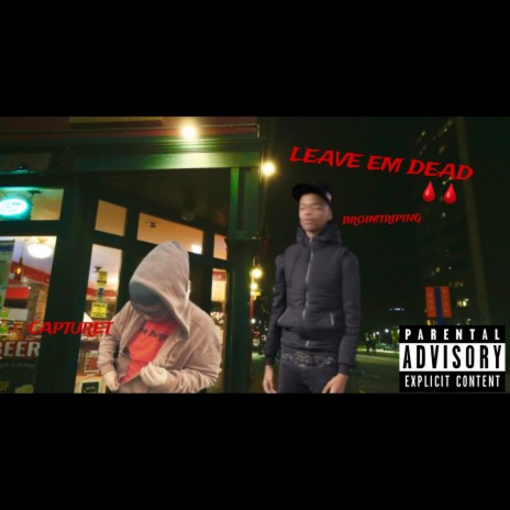 LEAVE EM DEAD ft. CaptureT | Boomplay Music