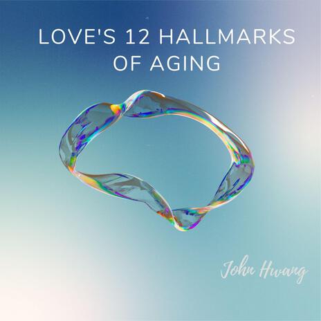 Love's 12 Hallmarks of Aging | Boomplay Music