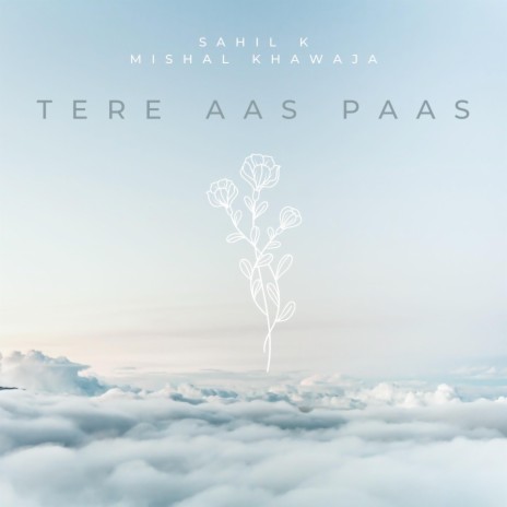 Tere Aas Paas ft. Sawan K & Mishal Khawaja | Boomplay Music