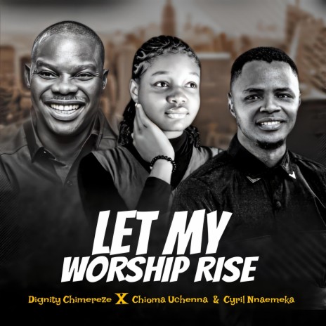 Let my worship rise | Boomplay Music