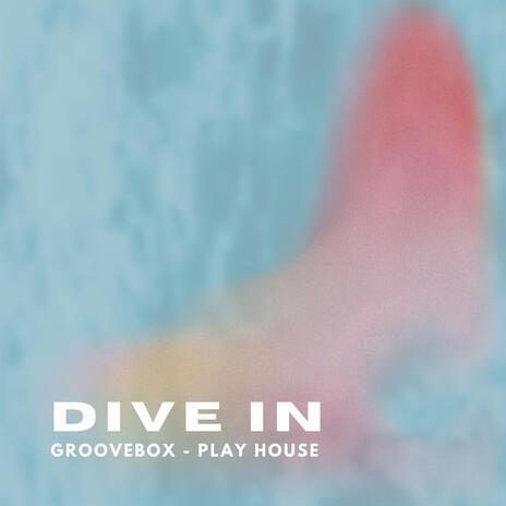 Dive In ft. GrooveBox | Boomplay Music