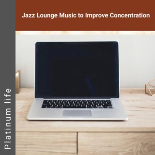 Jazz Lounge Music to Improve Concentration