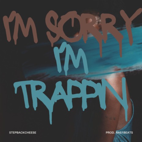 IM SORRY IM TRAPPIN | Boomplay Music