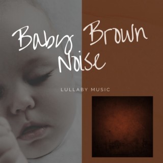 Baby Brown Noise Lullaby Music