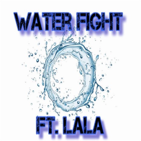 Water Fight ft. Lala | Boomplay Music