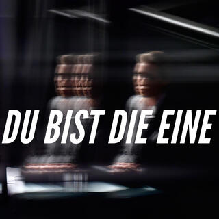 Du bist die Eine