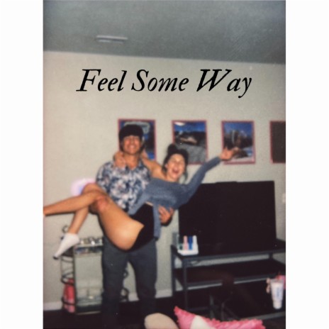 Feel Some Way | Boomplay Music