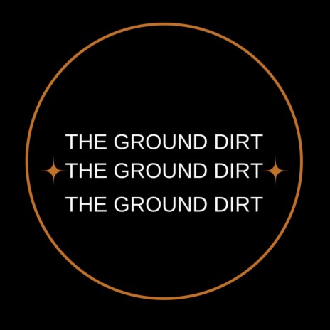 THE GROUND DIRT | Boomplay Music