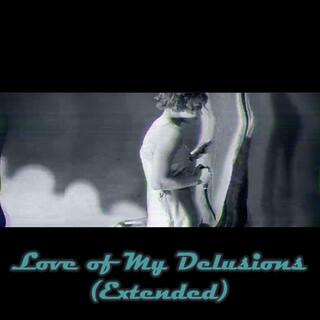 Love of My Delusions (Extended)