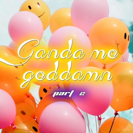 Ganda Mo (Goddamn), Pt. 2
