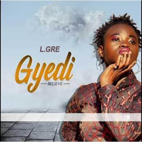 Gyedi (Believe) | Boomplay Music