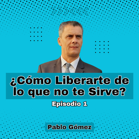 Cómo Liberarte de lo que no te Sirve. Episodio 1 | Boomplay Music