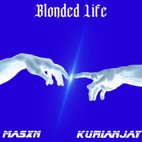 Blonded Life ft. KURIANJAY | Boomplay Music