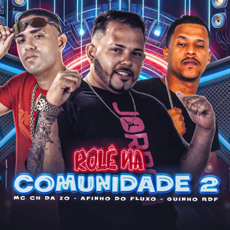 Rolê na Comunidade 2 ft. MC Ch da Z.O & GUINHO RDF | Boomplay Music