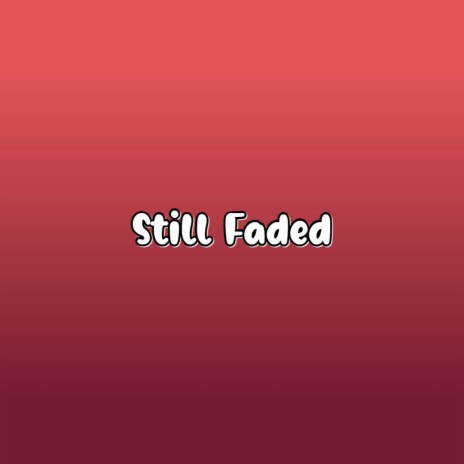 Still Faded | Boomplay Music