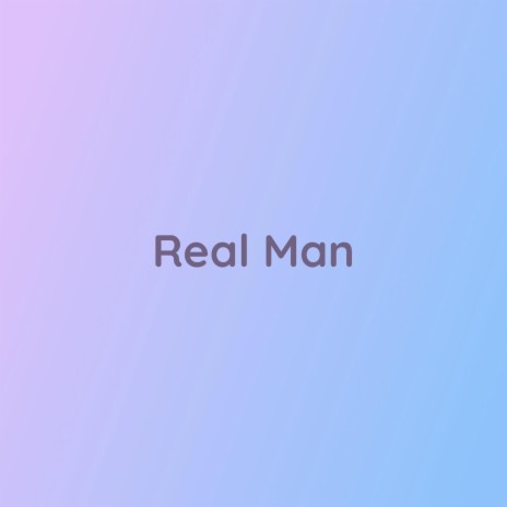 Real Man | Boomplay Music